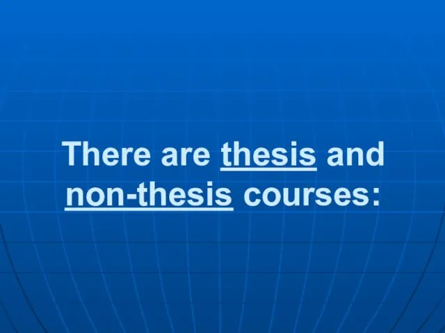 There are thesis and non-thesis courses: