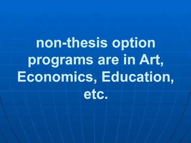 non-thesis option programs are in Art, Economics, Education, etc.