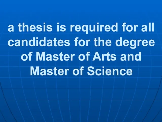 a thesis is required for all candidates for the degree of Master
