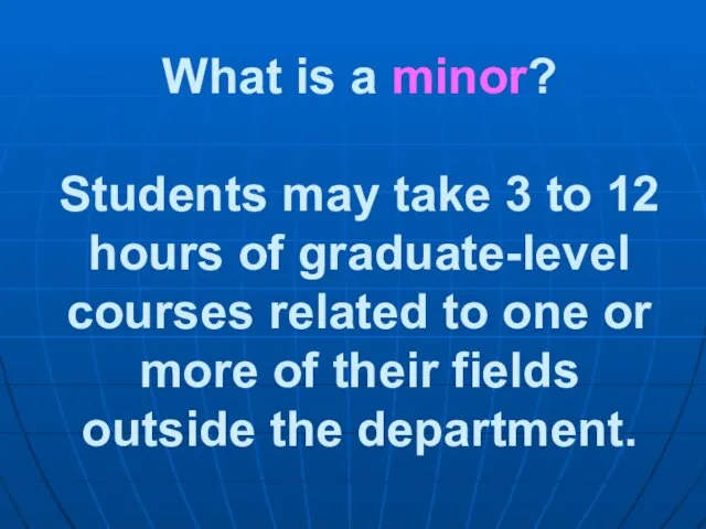 What is a minor? Students may take 3 to 12 hours of