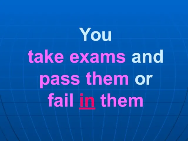 You take exams and pass them or fail in them