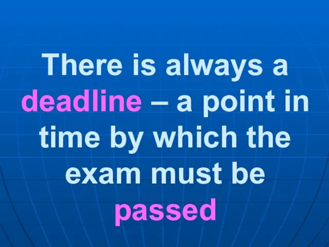 There is always a deadline – a point in time by which