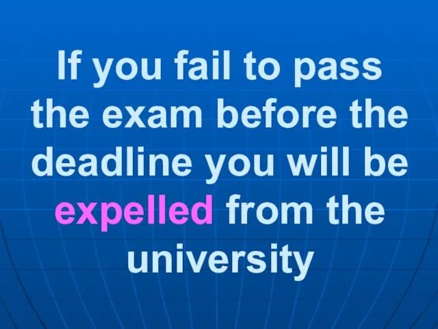 If you fail to pass the exam before the deadline you will