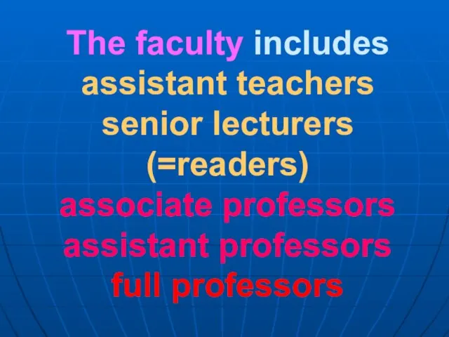 The faculty includes assistant teachers senior lecturers (=readers) associate professors assistant professors full professors