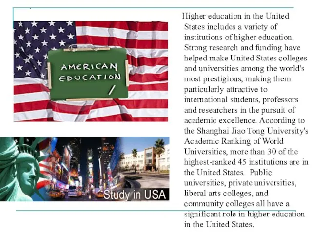 Higher education in the United States includes a variety of institutions of