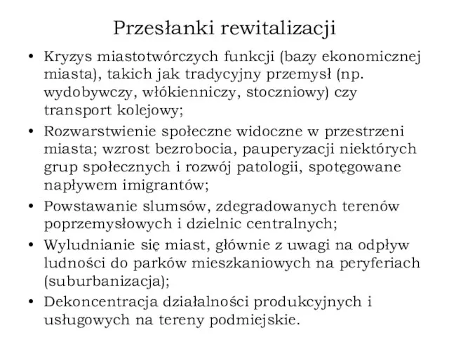 Przesłanki rewitalizacji Kryzys miastotwórczych funkcji (bazy ekonomicznej miasta), takich jak tradycyjny przemysł