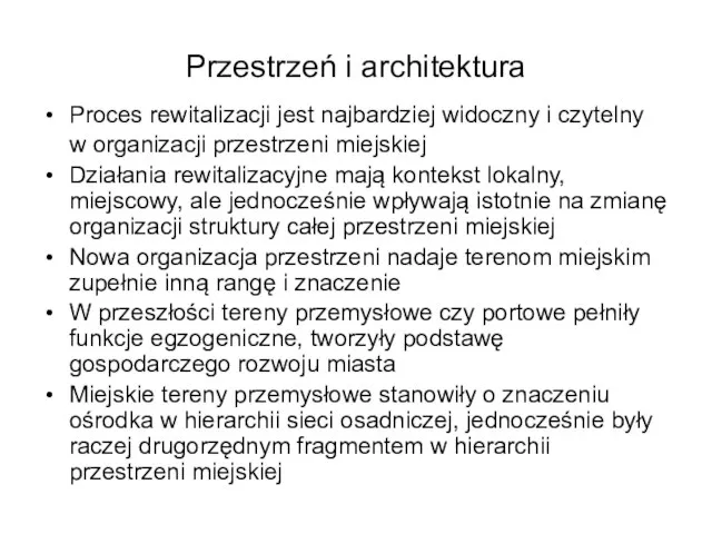 Przestrzeń i architektura Proces rewitalizacji jest najbardziej widoczny i czytelny w organizacji