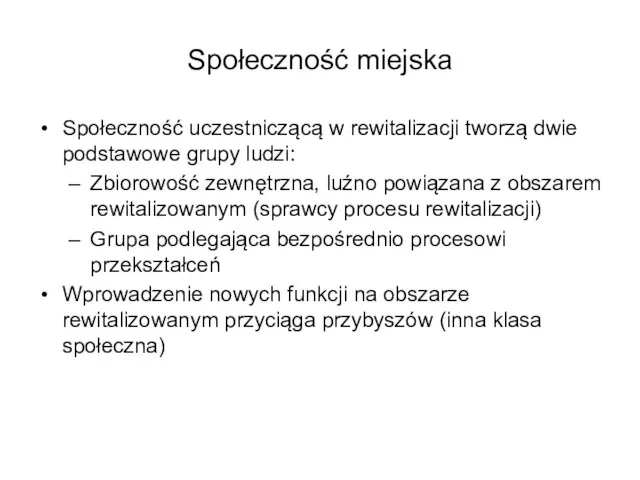 Społeczność miejska Społeczność uczestniczącą w rewitalizacji tworzą dwie podstawowe grupy ludzi: Zbiorowość