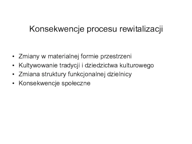 Konsekwencje procesu rewitalizacji Zmiany w materialnej formie przestrzeni Kultywowanie tradycji i dziedzictwa