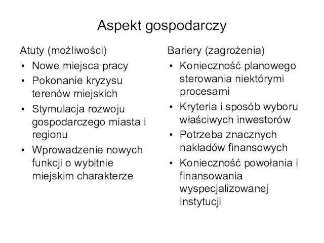 Aspekt gospodarczy Atuty (możliwości) Nowe miejsca pracy Pokonanie kryzysu terenów miejskich Stymulacja