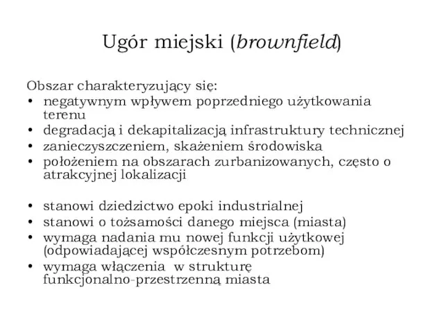 Ugór miejski (brownfield) Obszar charakteryzujący się: negatywnym wpływem poprzedniego użytkowania terenu degradacją