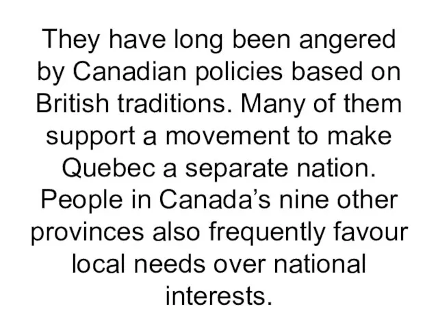They have long been angered by Canadian policies based on British traditions.