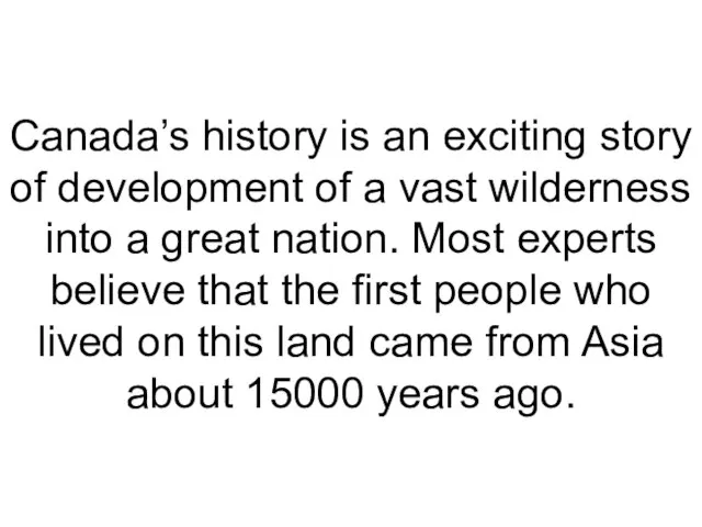 Canada’s history is an exciting story of development of a vast wilderness