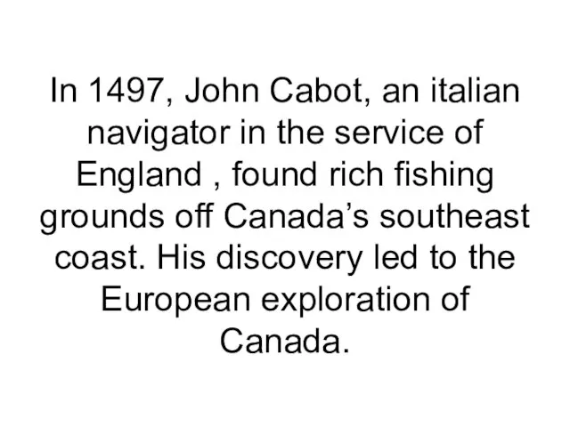 In 1497, John Cabot, an italian navigator in the service of England