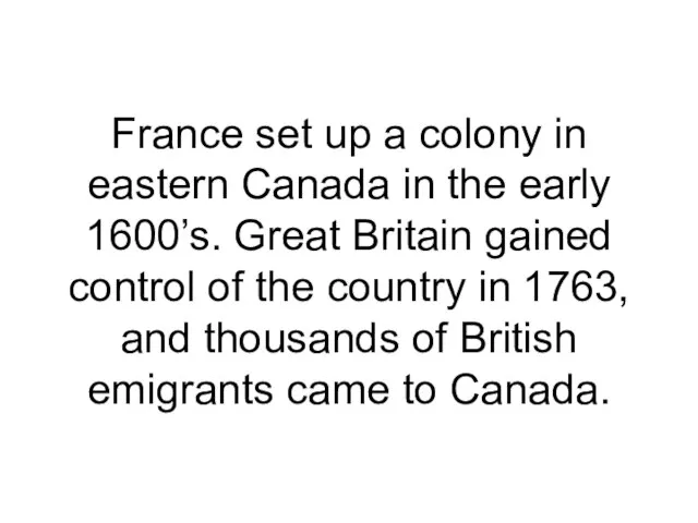 France set up a colony in eastern Canada in the early 1600’s.