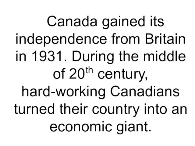 Canada gained its independence from Britain in 1931. During the middle of