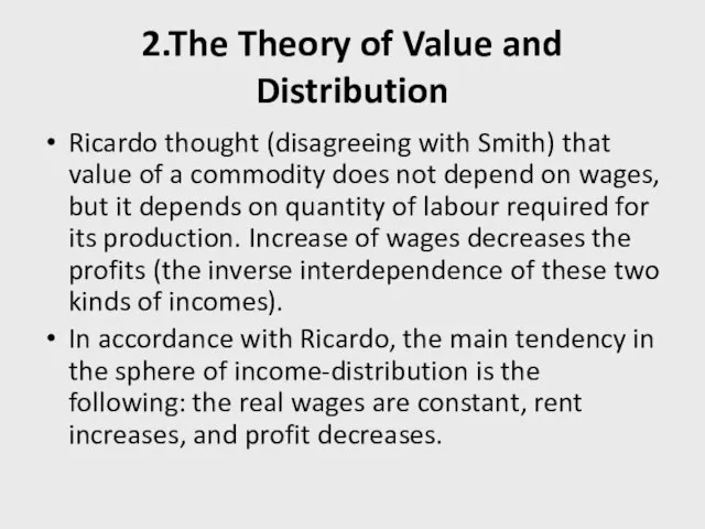 2.The Theory of Value and Distribution Ricardo thought (disagreeing with Smith) that