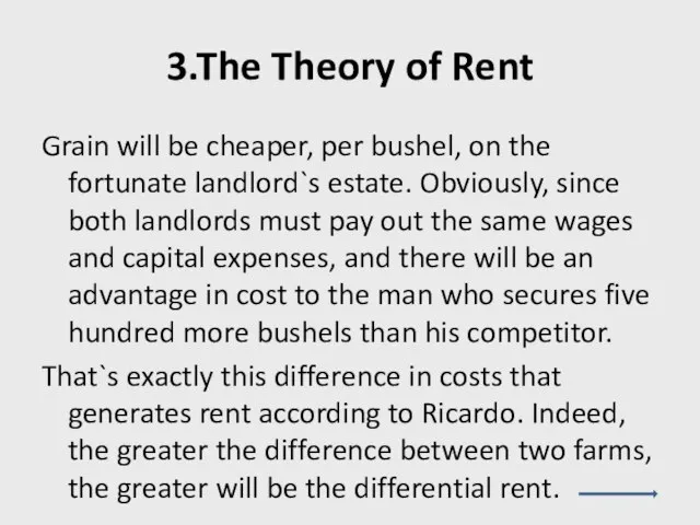 3.The Theory of Rent Grain will be cheaper, per bushel, on the