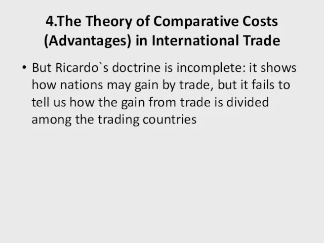 4.The Theory of Comparative Costs (Advantages) in International Trade But Ricardo`s doctrine