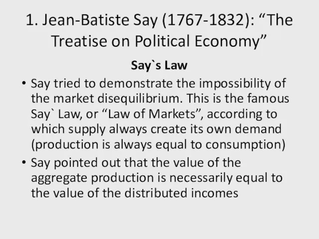 1. Jean-Batiste Say (1767-1832): “The Treatise on Political Economy” Say`s Law Say