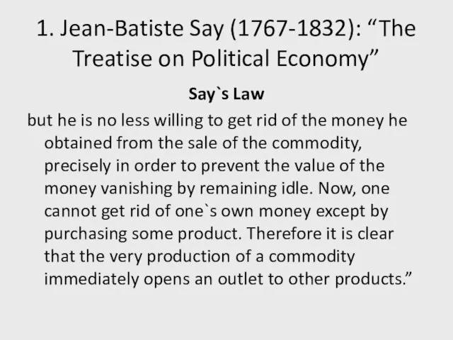 1. Jean-Batiste Say (1767-1832): “The Treatise on Political Economy” Say`s Law but