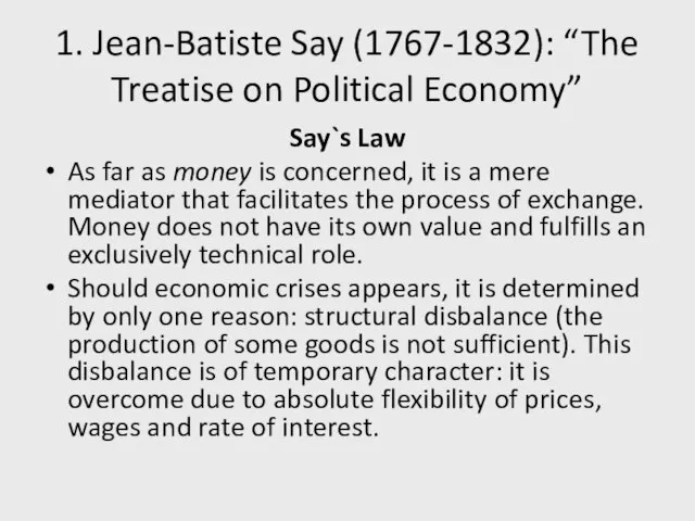 1. Jean-Batiste Say (1767-1832): “The Treatise on Political Economy” Say`s Law As