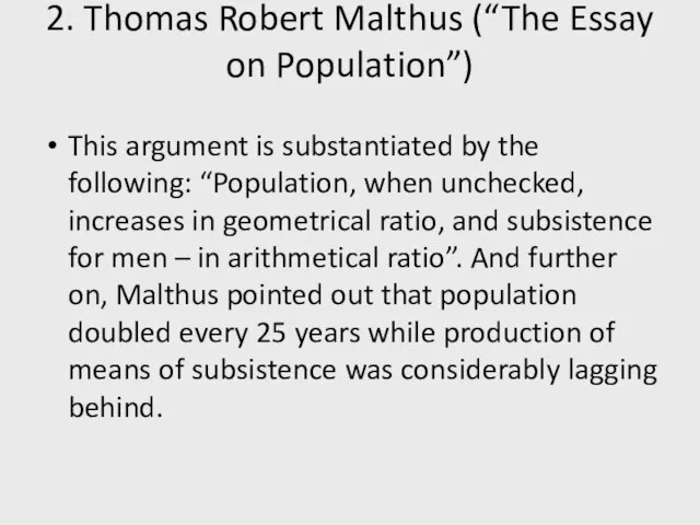 2. Thomas Robert Malthus (“The Essay on Population”) This argument is substantiated