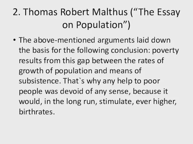 2. Thomas Robert Malthus (“The Essay on Population”) The above-mentioned arguments laid