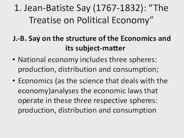 1. Jean-Batiste Say (1767-1832): “The Treatise on Political Economy” J.-B. Say on