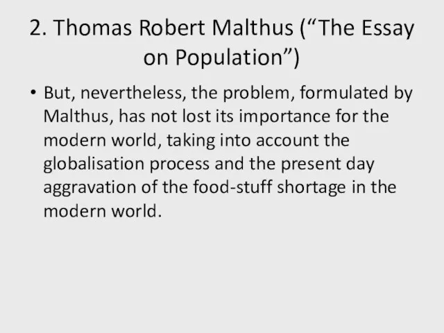 2. Thomas Robert Malthus (“The Essay on Population”) But, nevertheless, the problem,