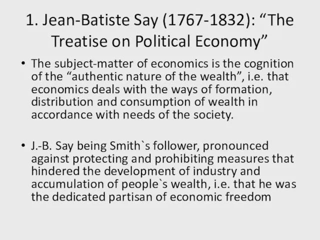 1. Jean-Batiste Say (1767-1832): “The Treatise on Political Economy” The subject-matter of
