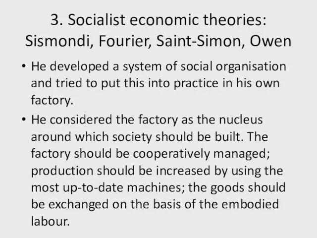 3. Socialist economic theories: Sismondi, Fourier, Saint-Simon, Owen He developed a system