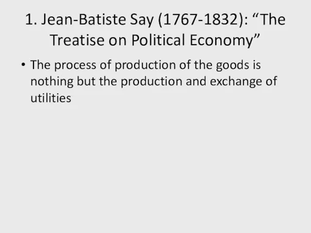 1. Jean-Batiste Say (1767-1832): “The Treatise on Political Economy” The process of