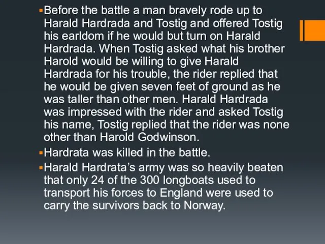 Before the battle a man bravely rode up to Harald Hardrada and