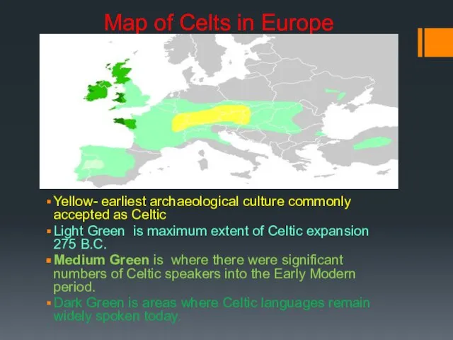 Map of Celts in Europe Yellow- earliest archaeological culture commonly accepted as