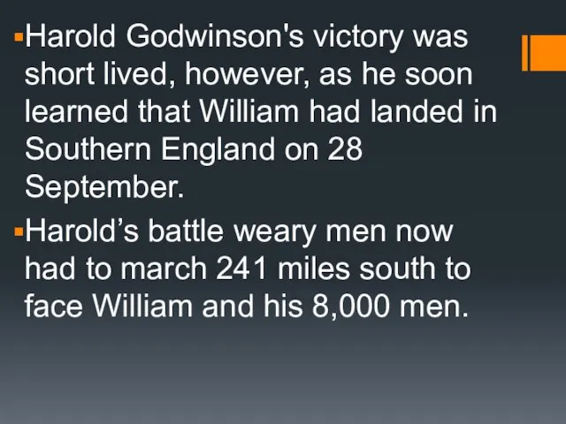 Harold Godwinson's victory was short lived, however, as he soon learned that