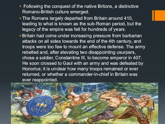Following the conquest of the native Britons, a distinctive Romano-British culture emerged.
