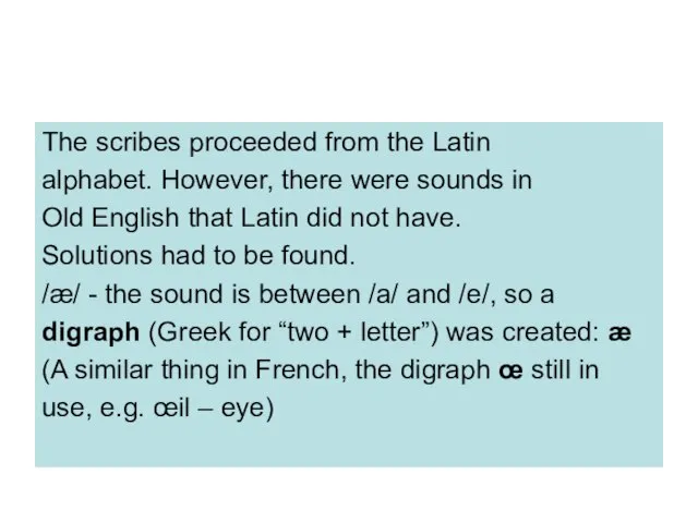 The scribes proceeded from the Latin alphabet. However, there were sounds in