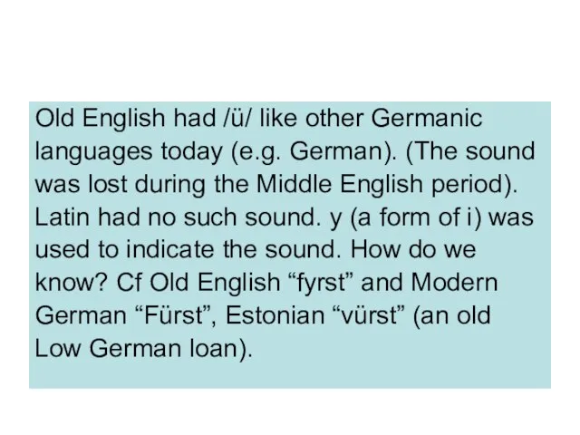 Old English had /ü/ like other Germanic languages today (e.g. German). (The