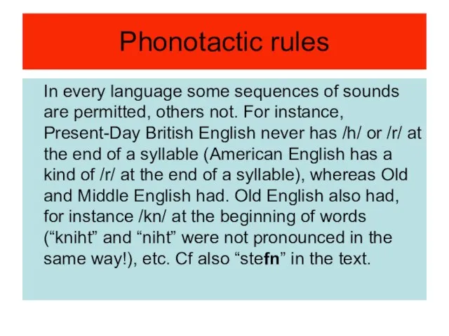 Phonotactic rules In every language some sequences of sounds are permitted, others