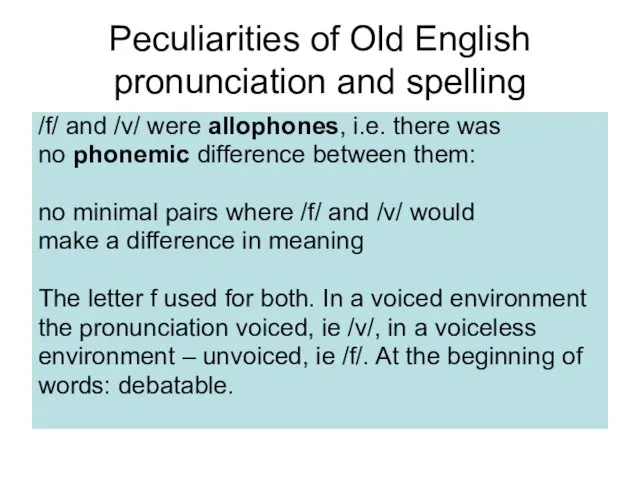 Peculiarities of Old English pronunciation and spelling /f/ and /v/ were allophones,