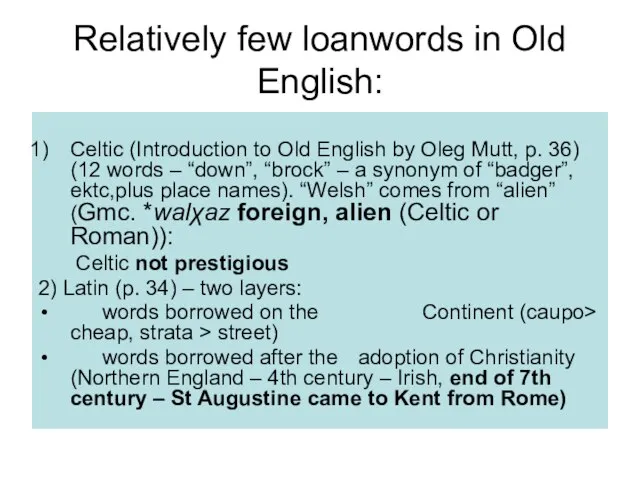 Relatively few loanwords in Old English: Celtic (Introduction to Old English by
