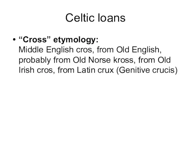 Celtic loans “Cross” etymology: Middle English cros, from Old English, probably from