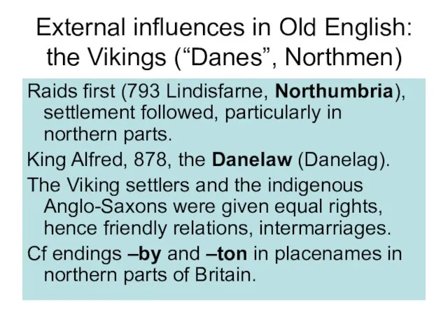 External influences in Old English: the Vikings (“Danes”, Northmen) Raids first (793