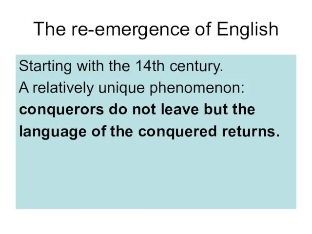 The re-emergence of English Starting with the 14th century. A relatively unique