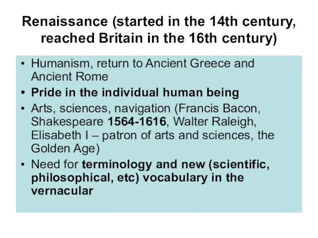 Renaissance (started in the 14th century, reached Britain in the 16th century)