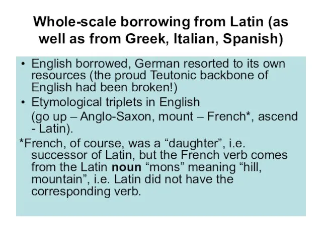Whole-scale borrowing from Latin (as well as from Greek, Italian, Spanish) English