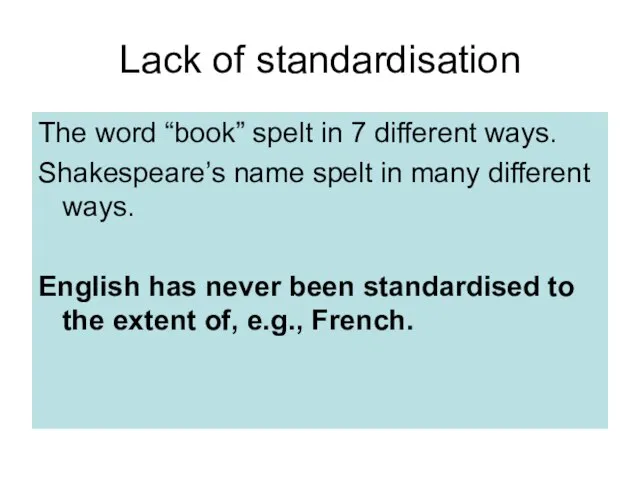 Lack of standardisation The word “book” spelt in 7 different ways. Shakespeare’s