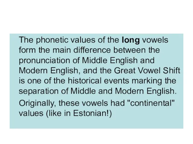 The phonetic values of the long vowels form the main difference between