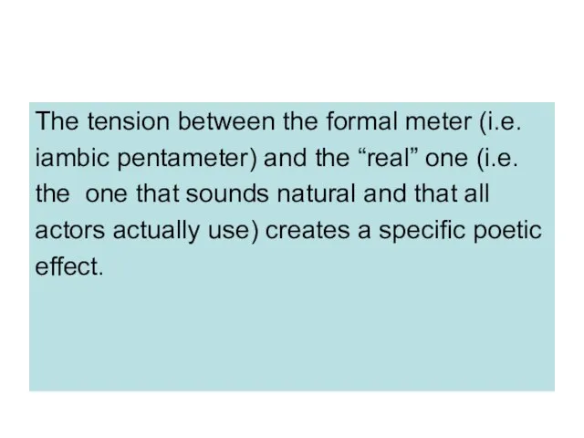 The tension between the formal meter (i.e. iambic pentameter) and the “real”